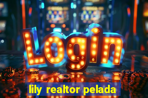 lily realtor pelada