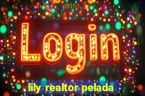 lily realtor pelada