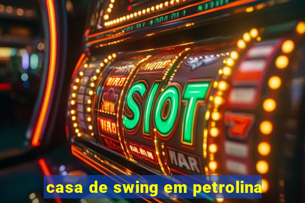 casa de swing em petrolina