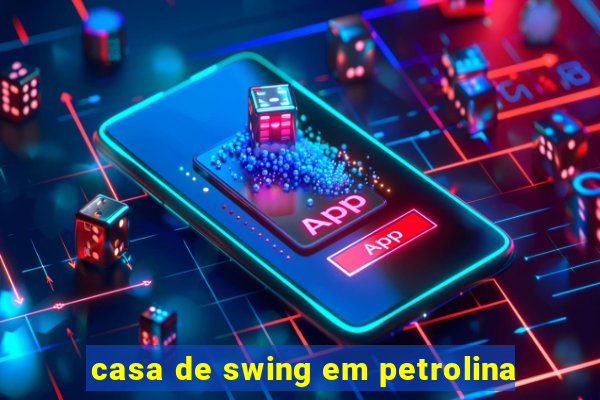 casa de swing em petrolina