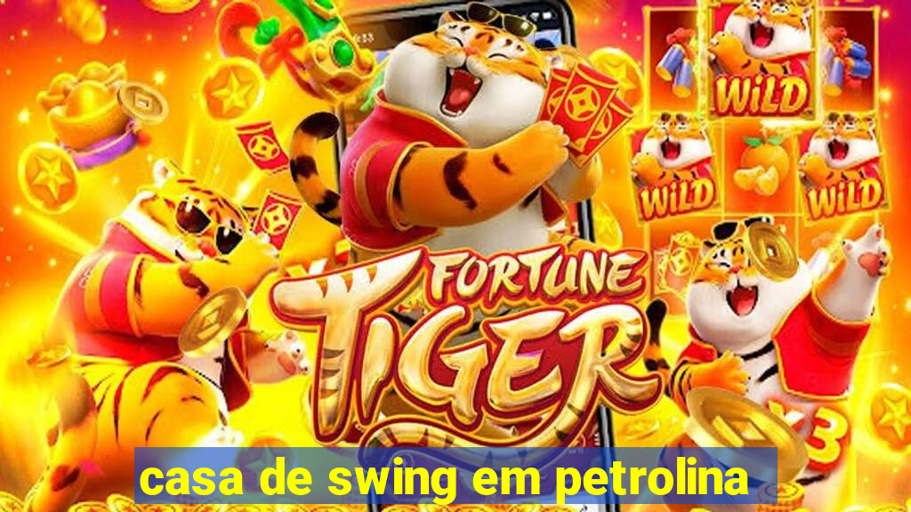 casa de swing em petrolina