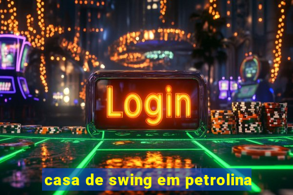 casa de swing em petrolina