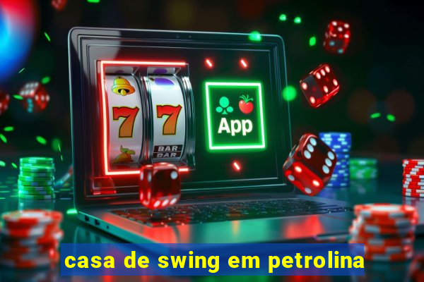 casa de swing em petrolina