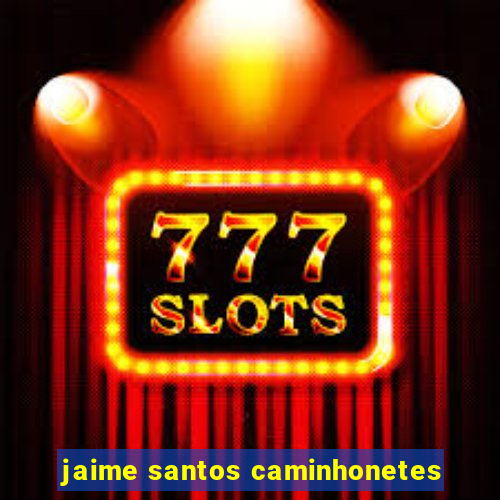 jaime santos caminhonetes