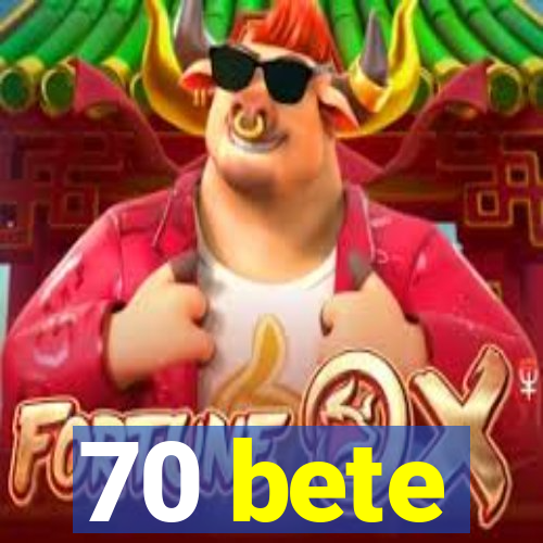 70 bete