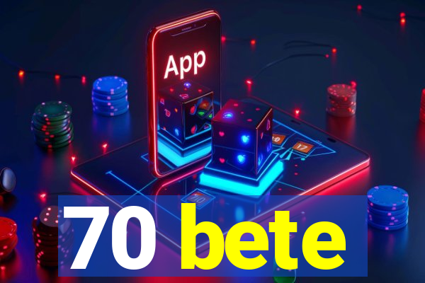 70 bete