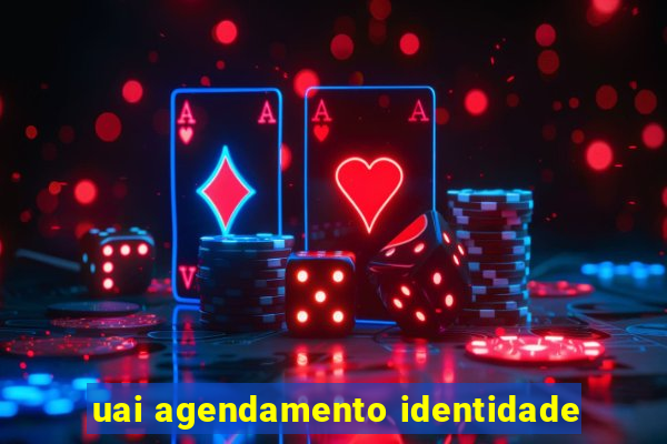 uai agendamento identidade