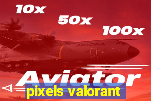 pixels valorant