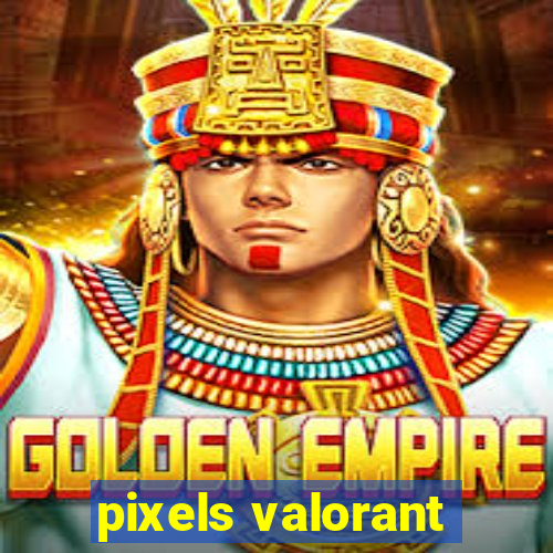 pixels valorant