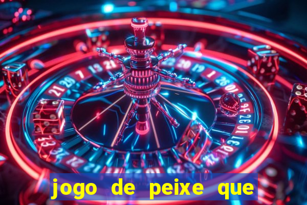 jogo de peixe que ganha dinheiro