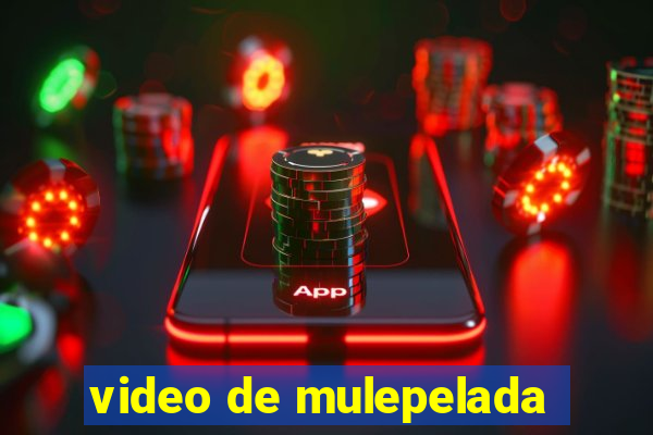 video de mulepelada