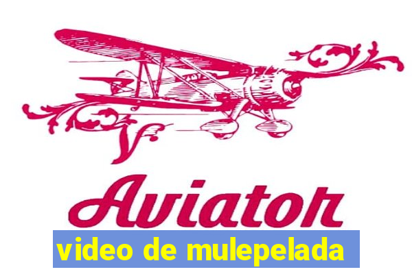 video de mulepelada