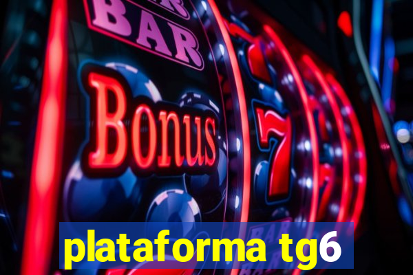 plataforma tg6