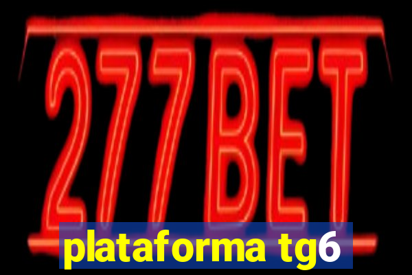 plataforma tg6