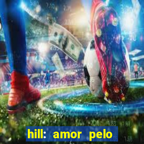 hill: amor pelo jogo online