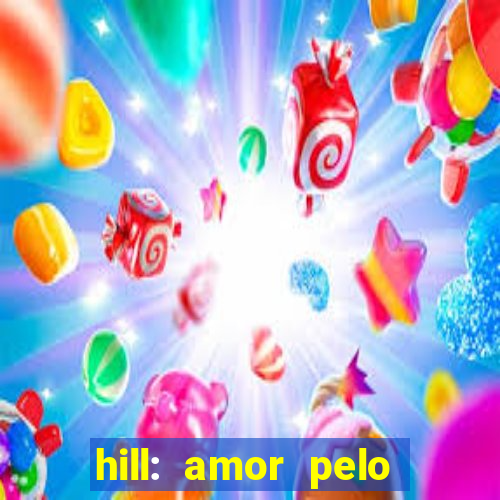 hill: amor pelo jogo online