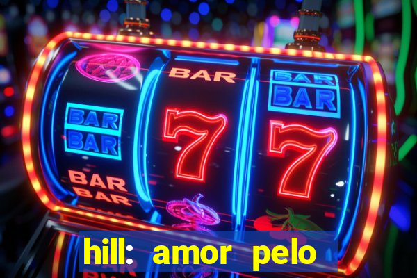 hill: amor pelo jogo online