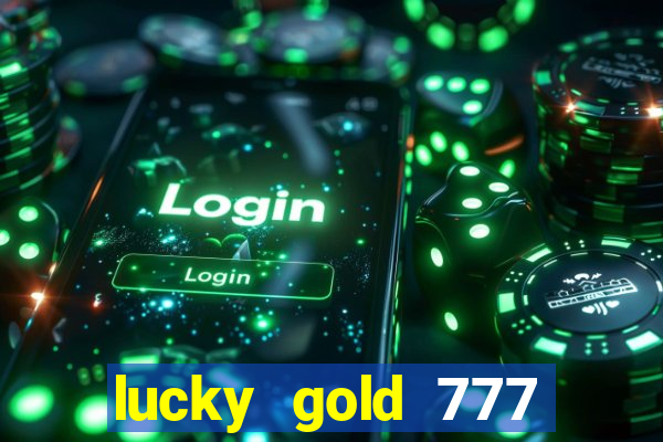 lucky gold 777 paga mesmo