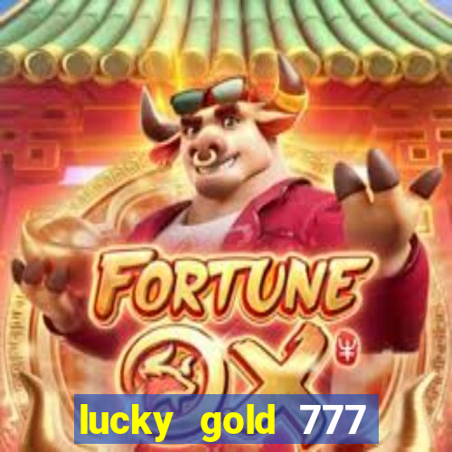 lucky gold 777 paga mesmo