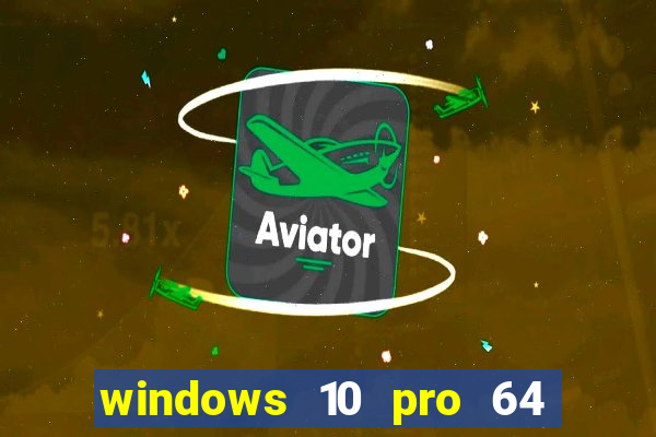 windows 10 pro 64 bits iso