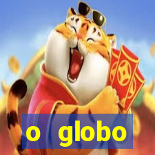 o globo absolutamente tudo sobre