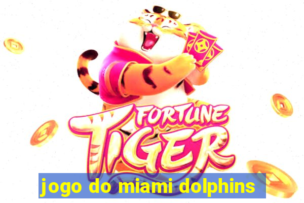 jogo do miami dolphins