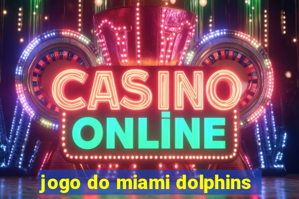 jogo do miami dolphins