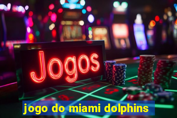 jogo do miami dolphins