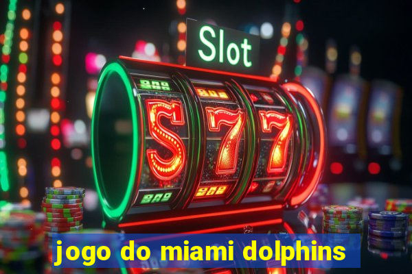 jogo do miami dolphins