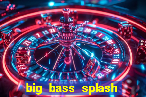 big bass splash melhor horário para jogar