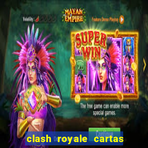 clash royale cartas modificadas 2024