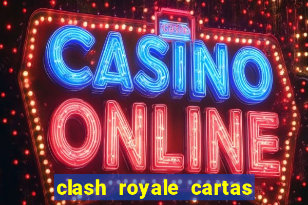 clash royale cartas modificadas 2024