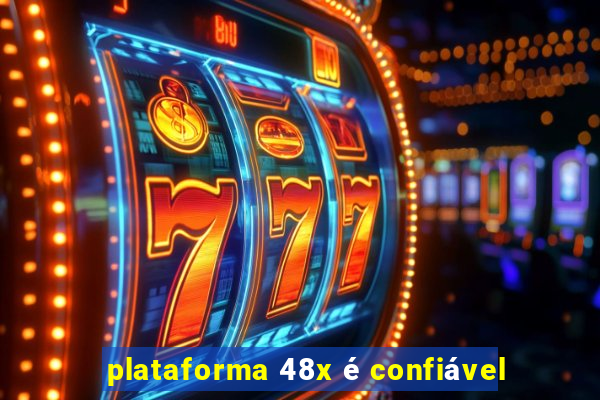 plataforma 48x é confiável