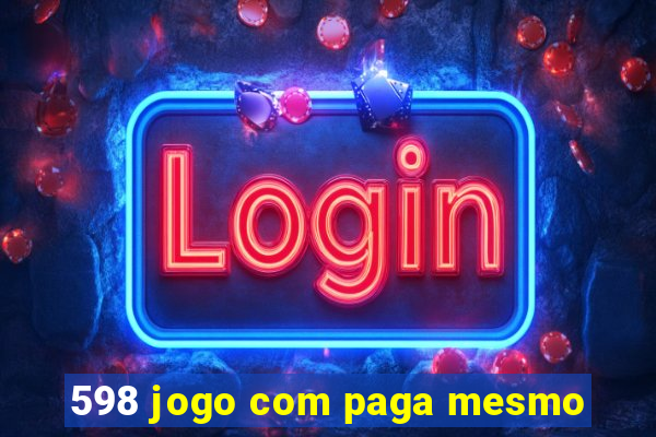 598 jogo com paga mesmo