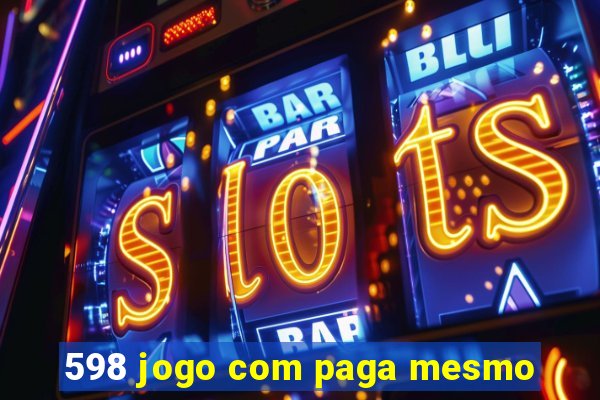 598 jogo com paga mesmo