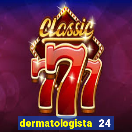 dermatologista 24 horas sp