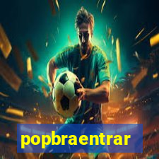 popbraentrar