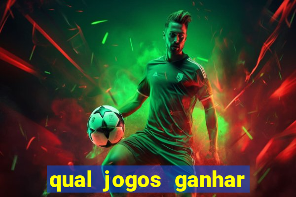 qual jogos ganhar dinheiro de verdade