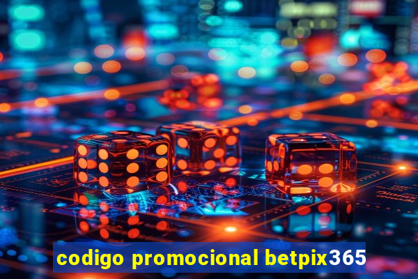 codigo promocional betpix365