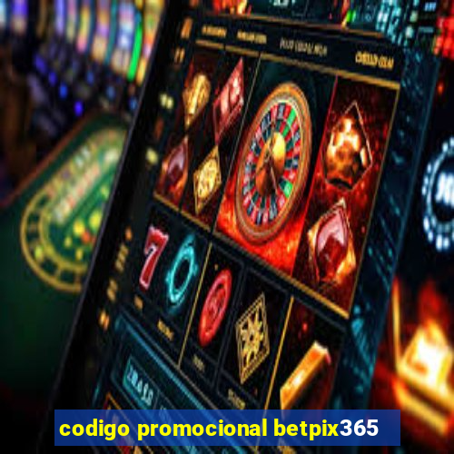 codigo promocional betpix365