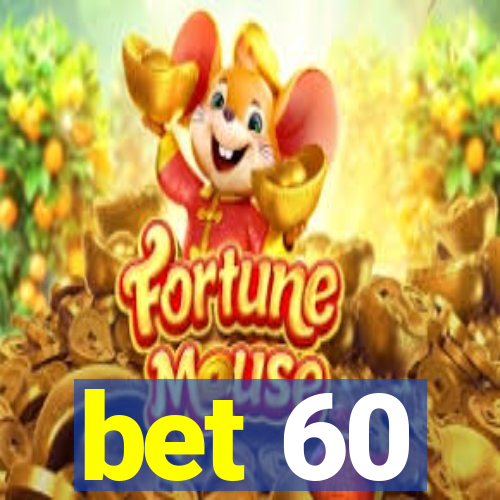 bet 60