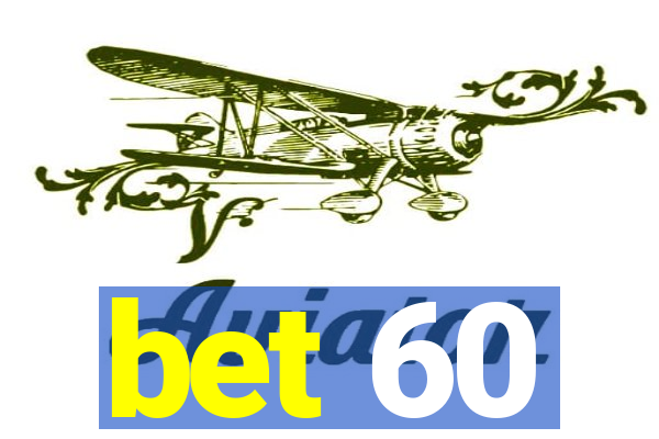 bet 60