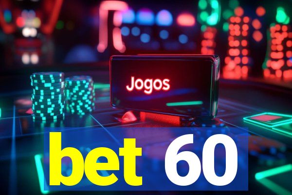 bet 60