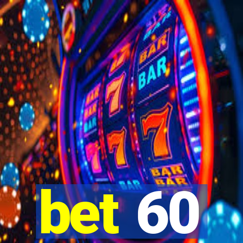 bet 60