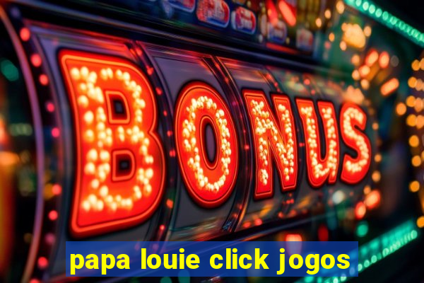 papa louie click jogos