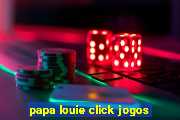 papa louie click jogos