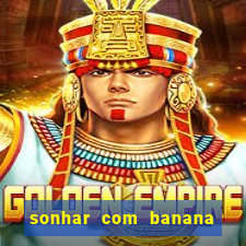 sonhar com banana no jogo do bicho