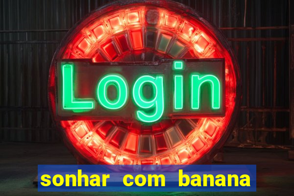 sonhar com banana no jogo do bicho