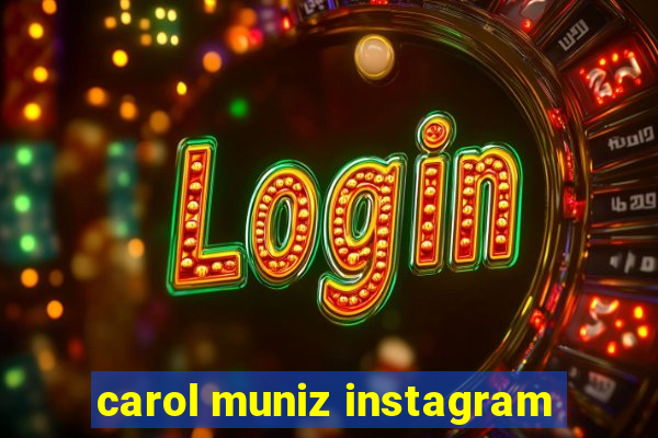 carol muniz instagram