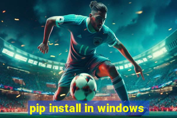 pip install in windows